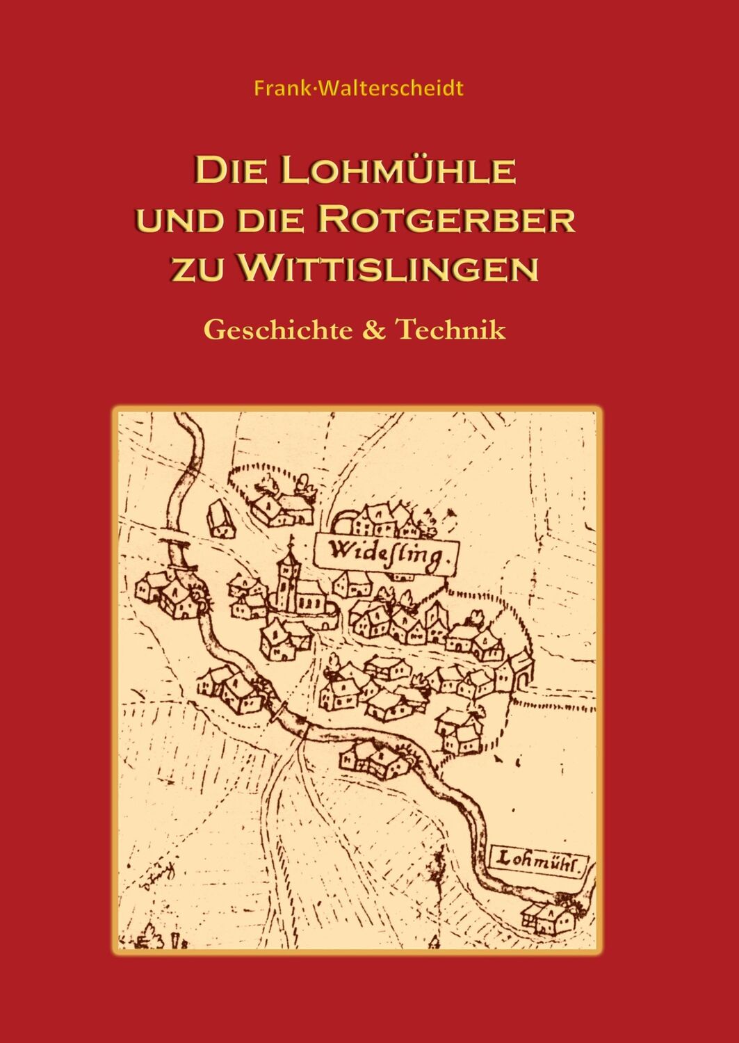 Cover: 9783732286645 | Die Lohmühle und die Rotgerber zu Wittislingen | Geschichte &amp; Technik