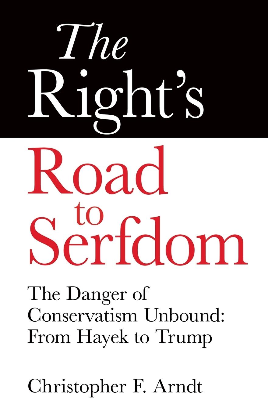 Cover: 9780997807219 | The Right's Road to Serfdom | Christopher Favrot Arndt | Taschenbuch