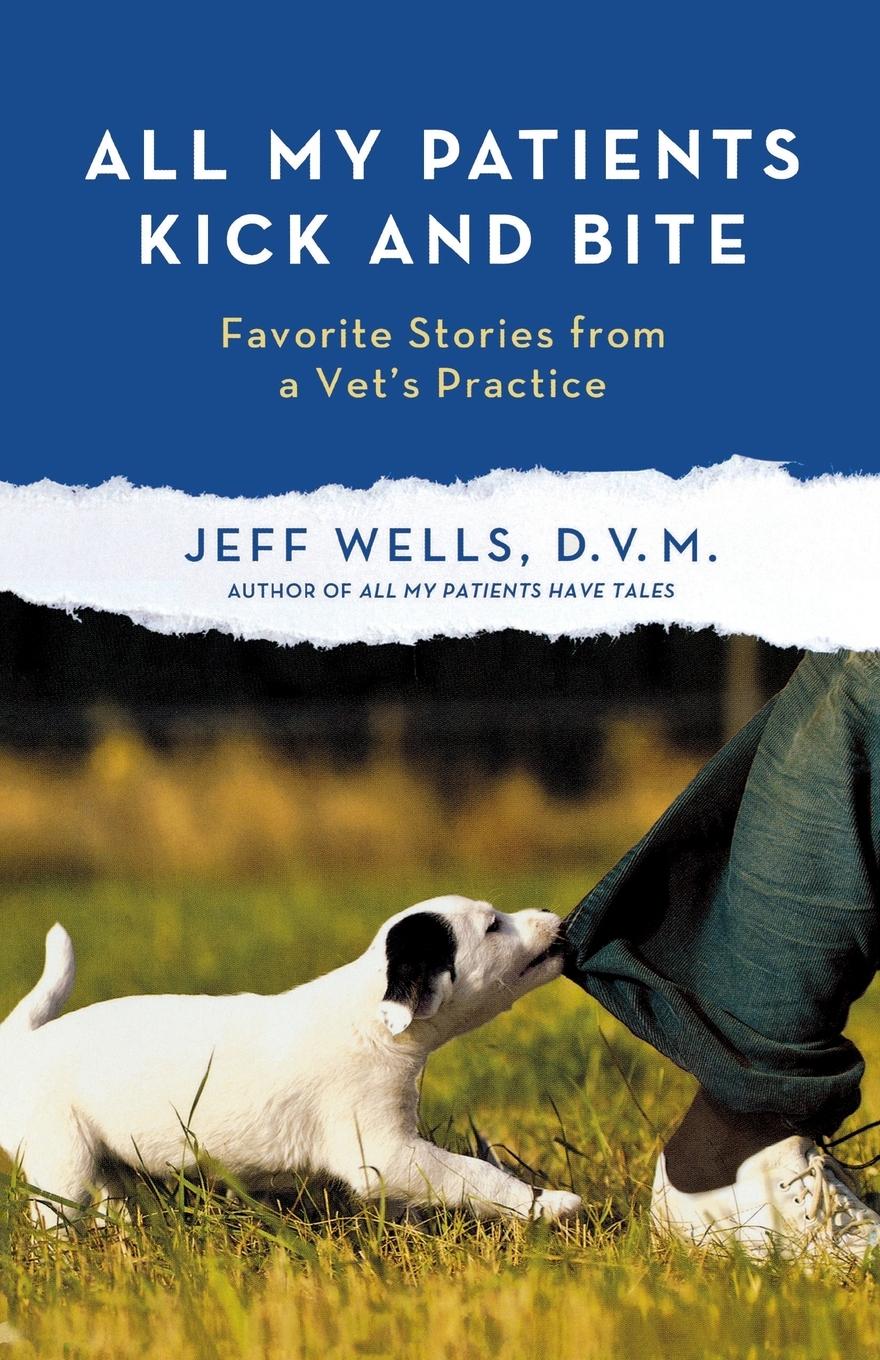 Cover: 9781250012012 | ALL MY PATIENTS KICK AND BITE | Jeff Wells | Taschenbuch | Englisch