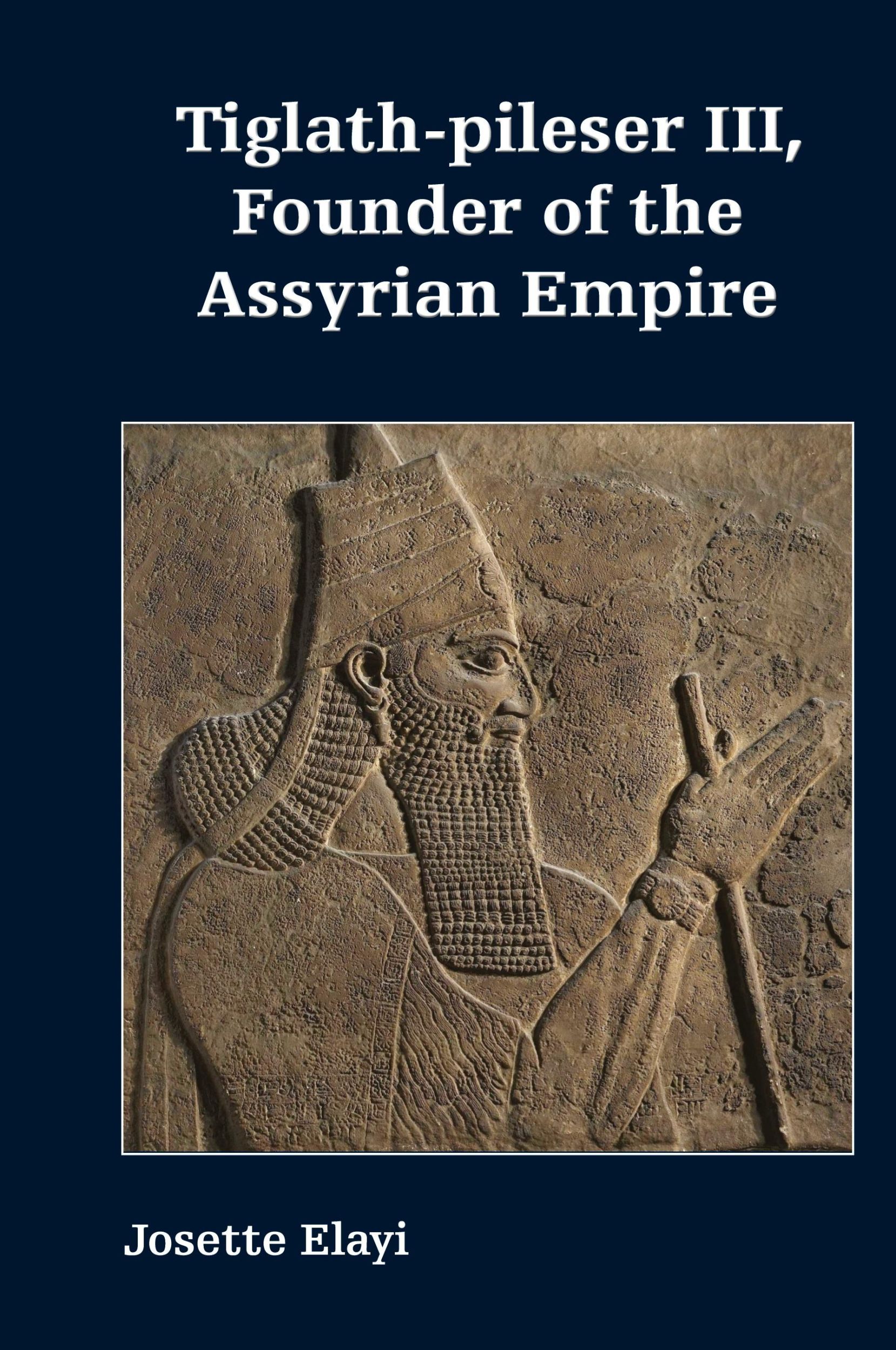 Cover: 9781628373110 | Tiglath-pileser III, Founder of the Assyrian Empire | Josette Elayi