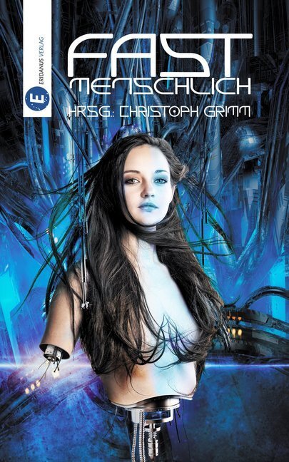 Cover: 9783946348238 | Fast menschlich | SF-Geschichten | Christoph Grimm | Buch | Deutsch