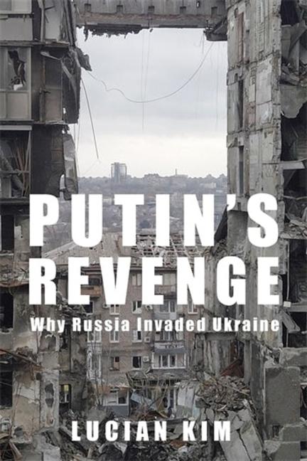 Cover: 9780231214025 | Putin's Revenge | Why Russia Invaded Ukraine | Lucian Kim | Buch