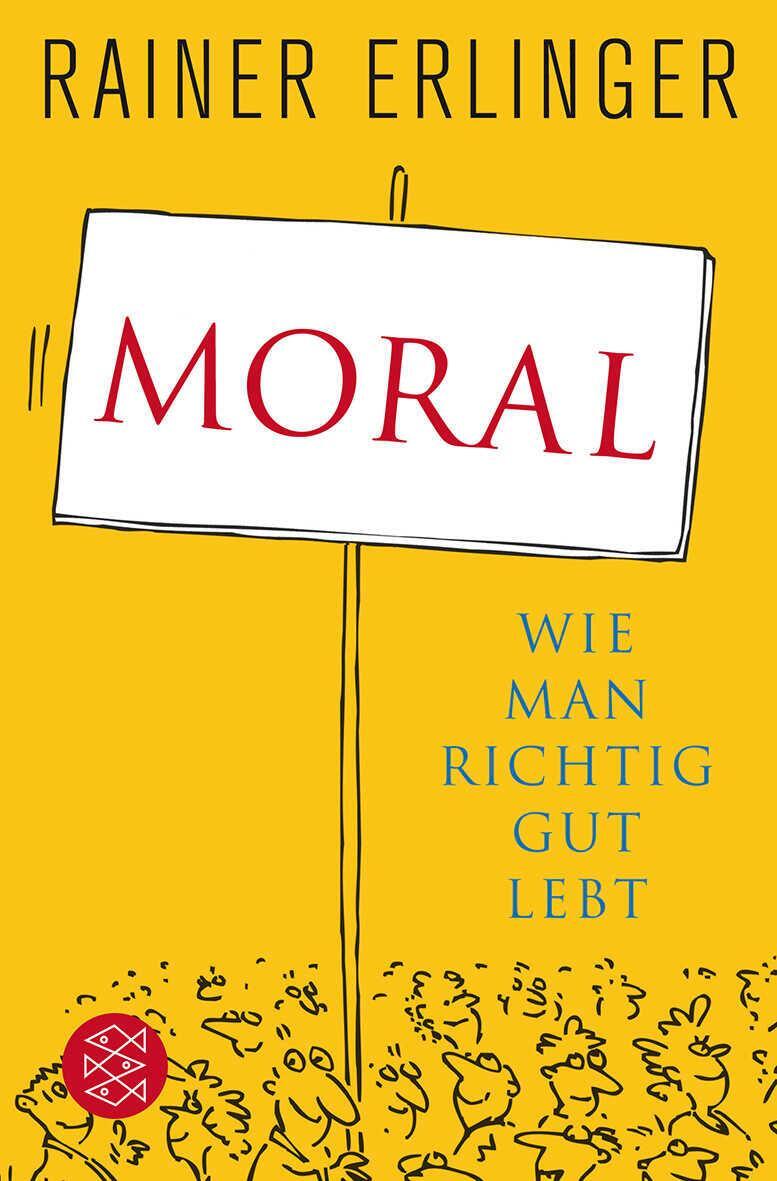 Cover: 9783596188529 | Moral | Wie man richtig gut lebt | Rainer Erlinger | Taschenbuch