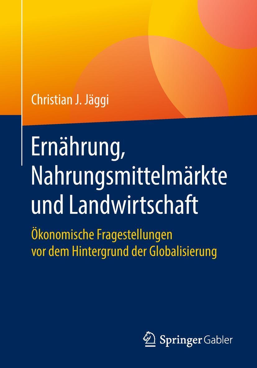 Cover: 9783658222680 | Ernährung, Nahrungsmittelmärkte und Landwirtschaft | Jäggi | Buch