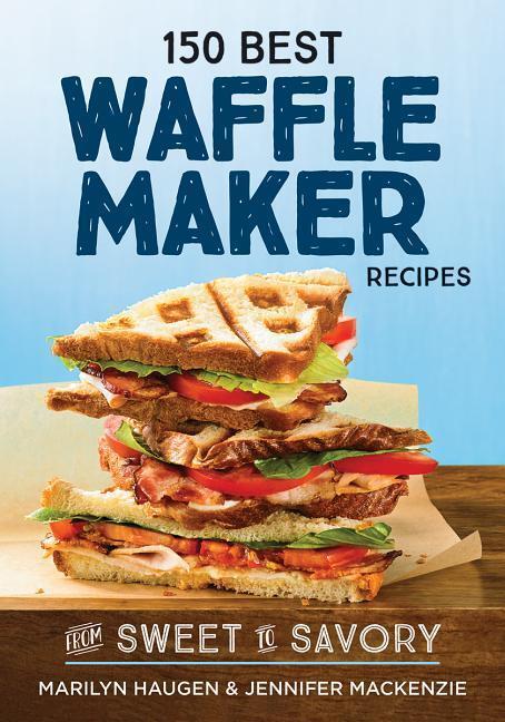 Cover: 9780778805892 | 150 Best Waffle Maker Recipes | From Sweet to Savory | Haugen (u. a.)