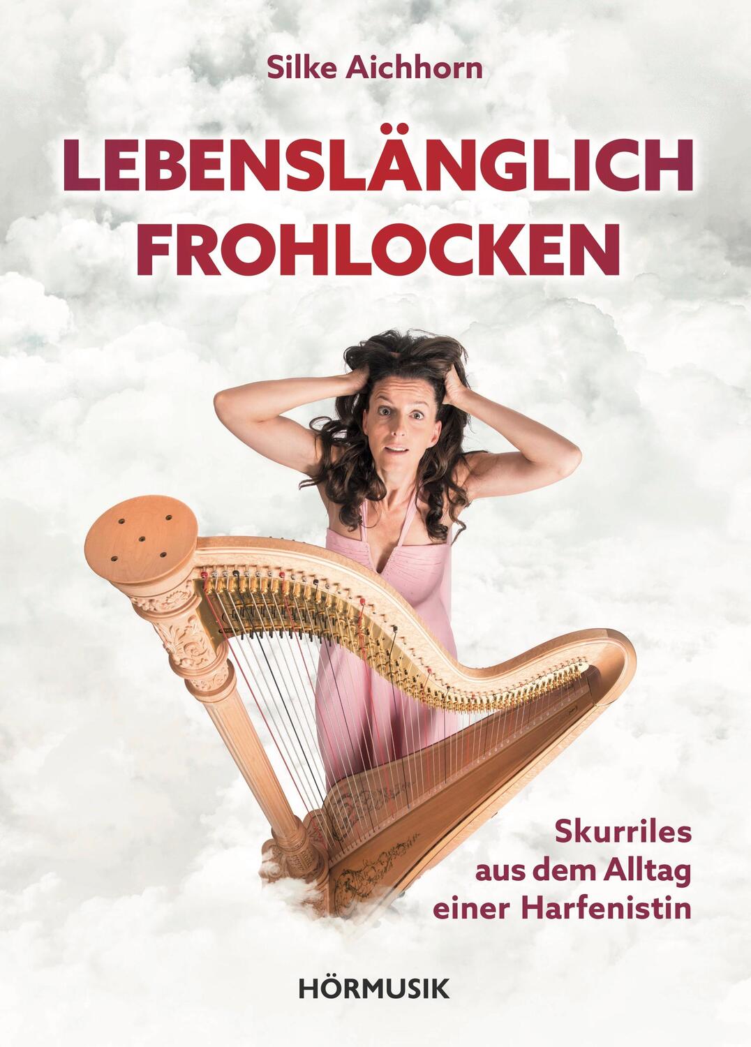 Cover: 9783981788020 | Lebenslänglich Frohlocken | Skurriles aus dem Alltag einer Harfenistin