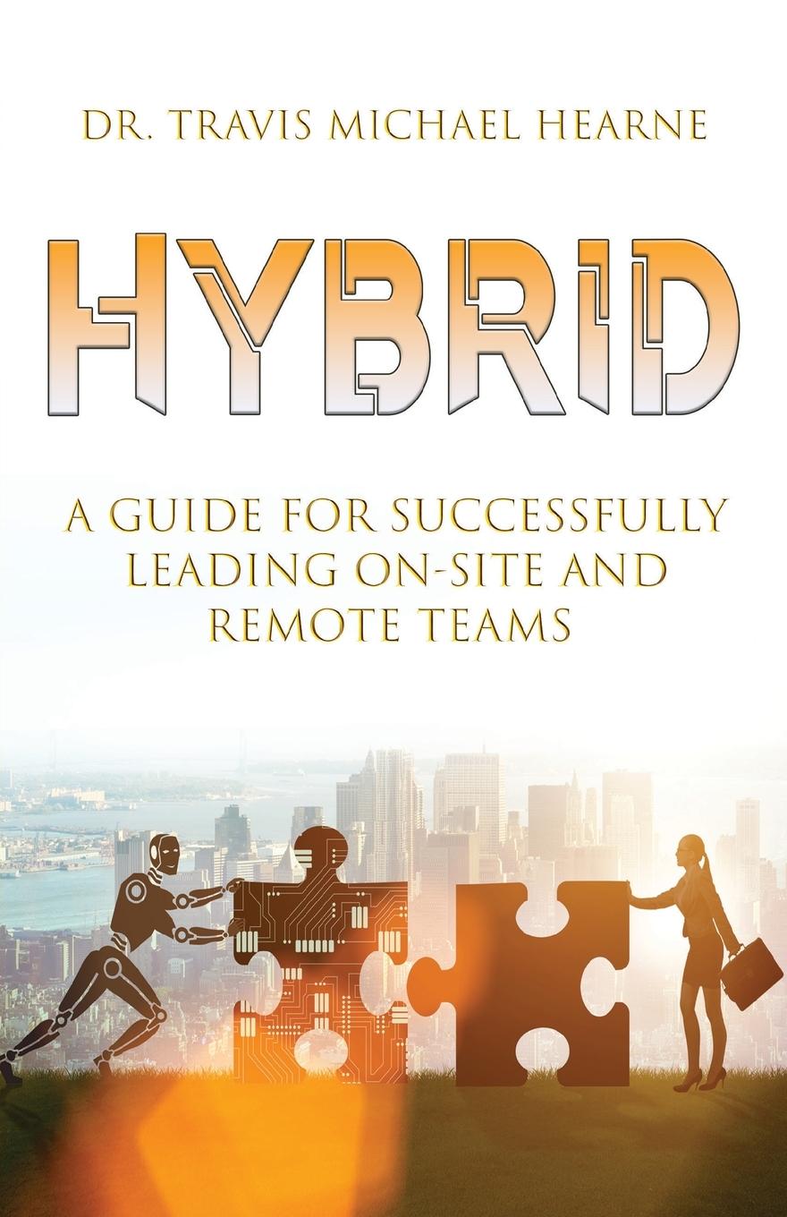 Cover: 9781955043823 | Hybrid | A Guide for Successfully Leading On-Site and Remote Teams