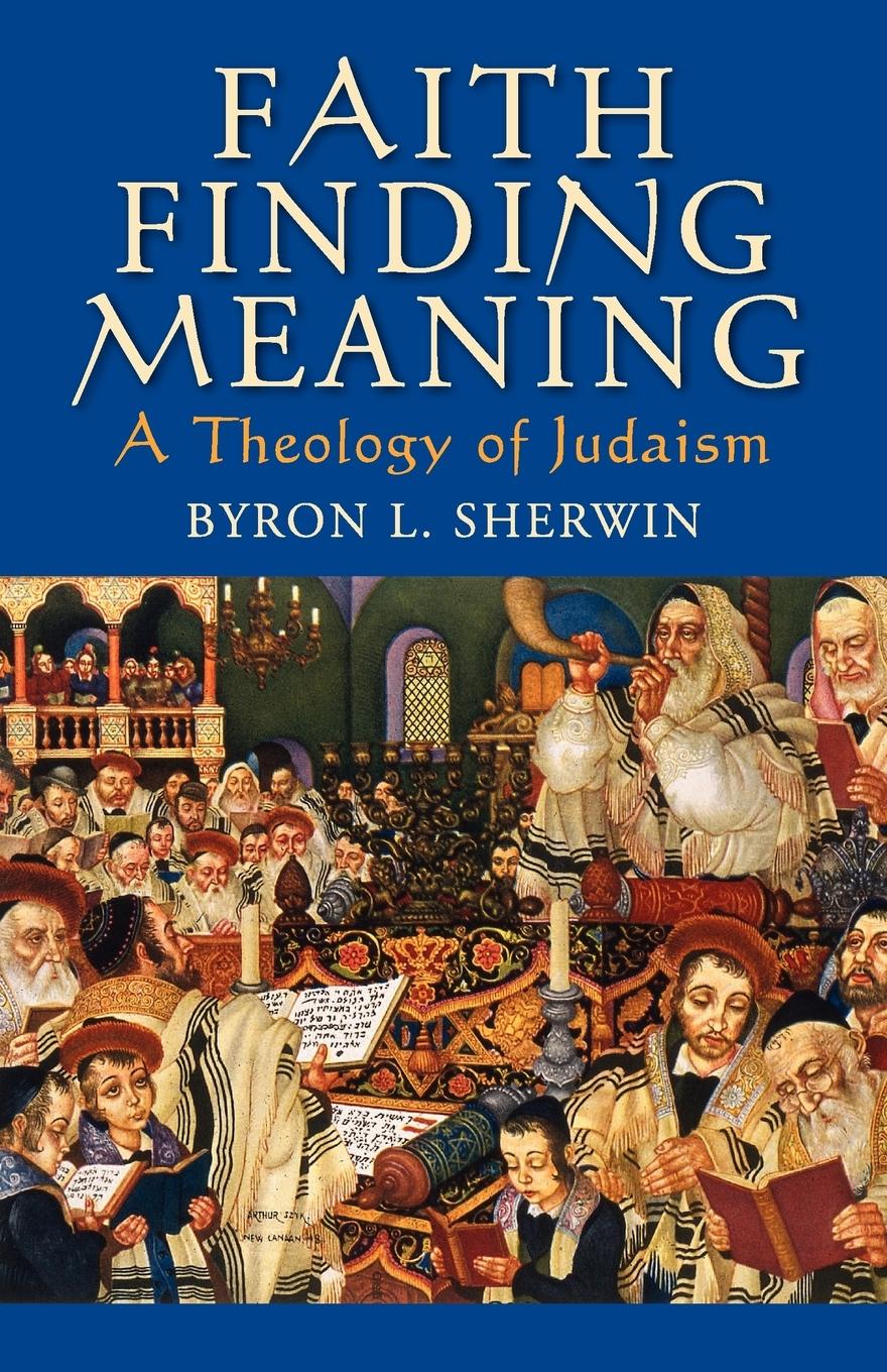 Cover: 9780199978571 | Faith Finding Meaning | A Theology of Judaism | Byron L. Sherwin