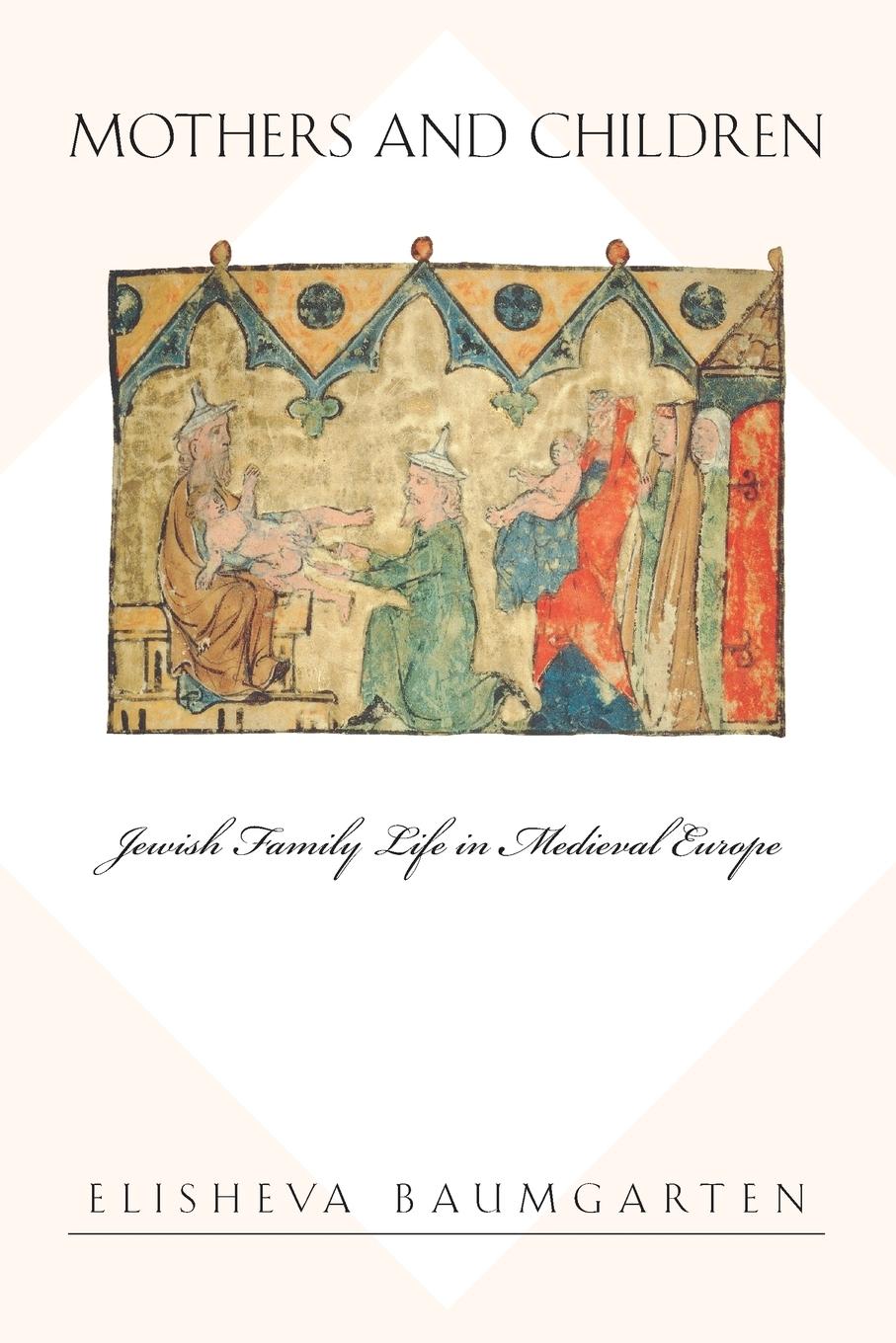 Cover: 9780691130293 | Mothers and Children | Jewish Family Life in Medieval Europe | Buch