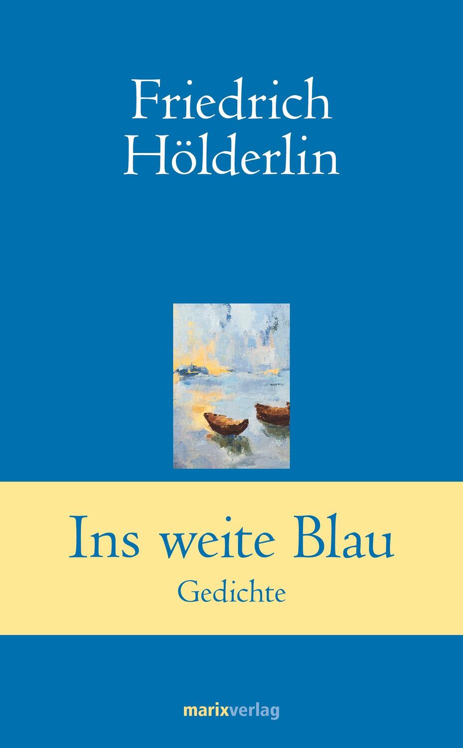 Cover: 9783865393722 | Ins weite Blau | Friedrich Hölderlin | Buch | 220 S. | Deutsch | 2014