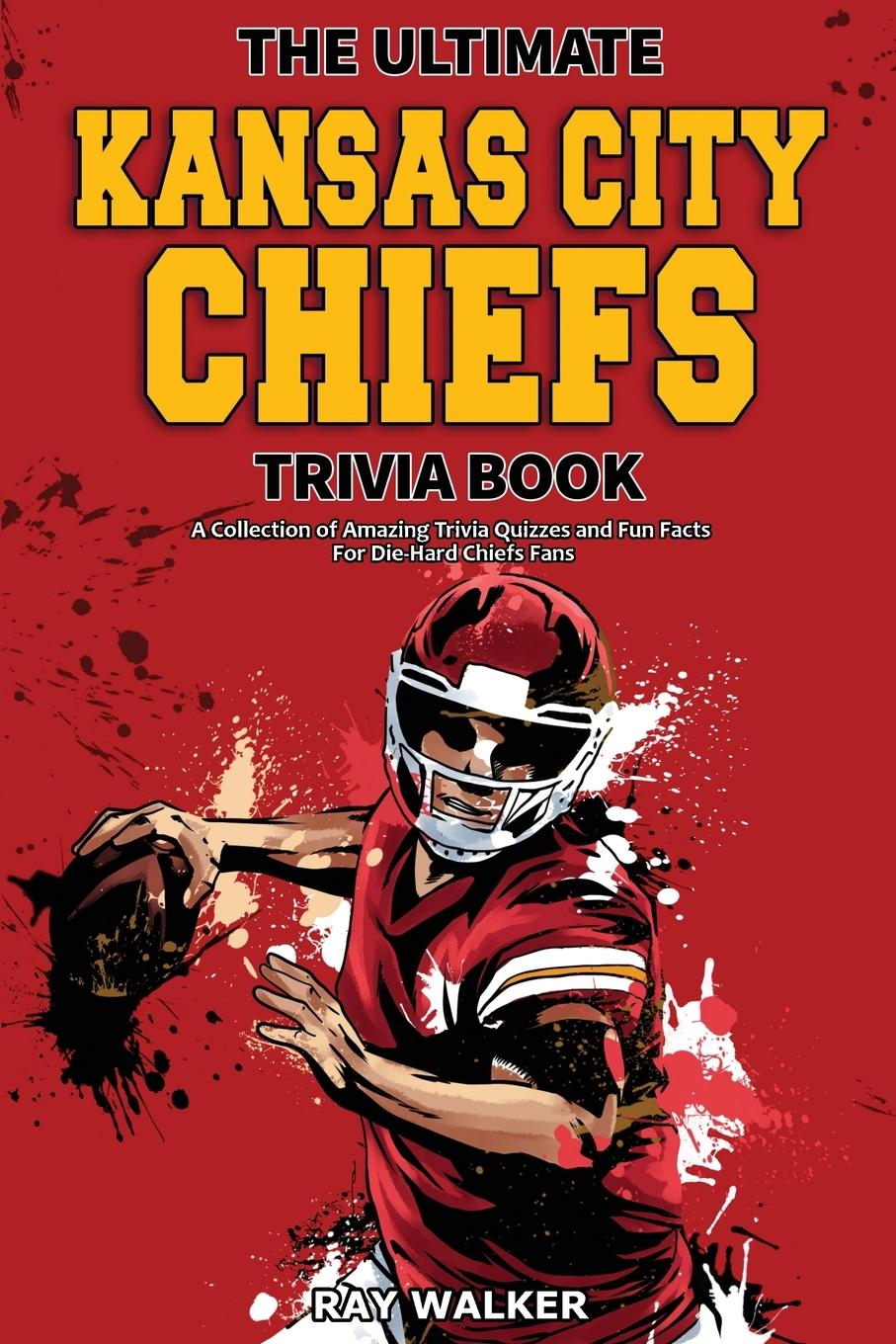 Cover: 9781953563743 | The Ultimate Kansas City Chiefs Trivia Book | Ray Walker | Taschenbuch