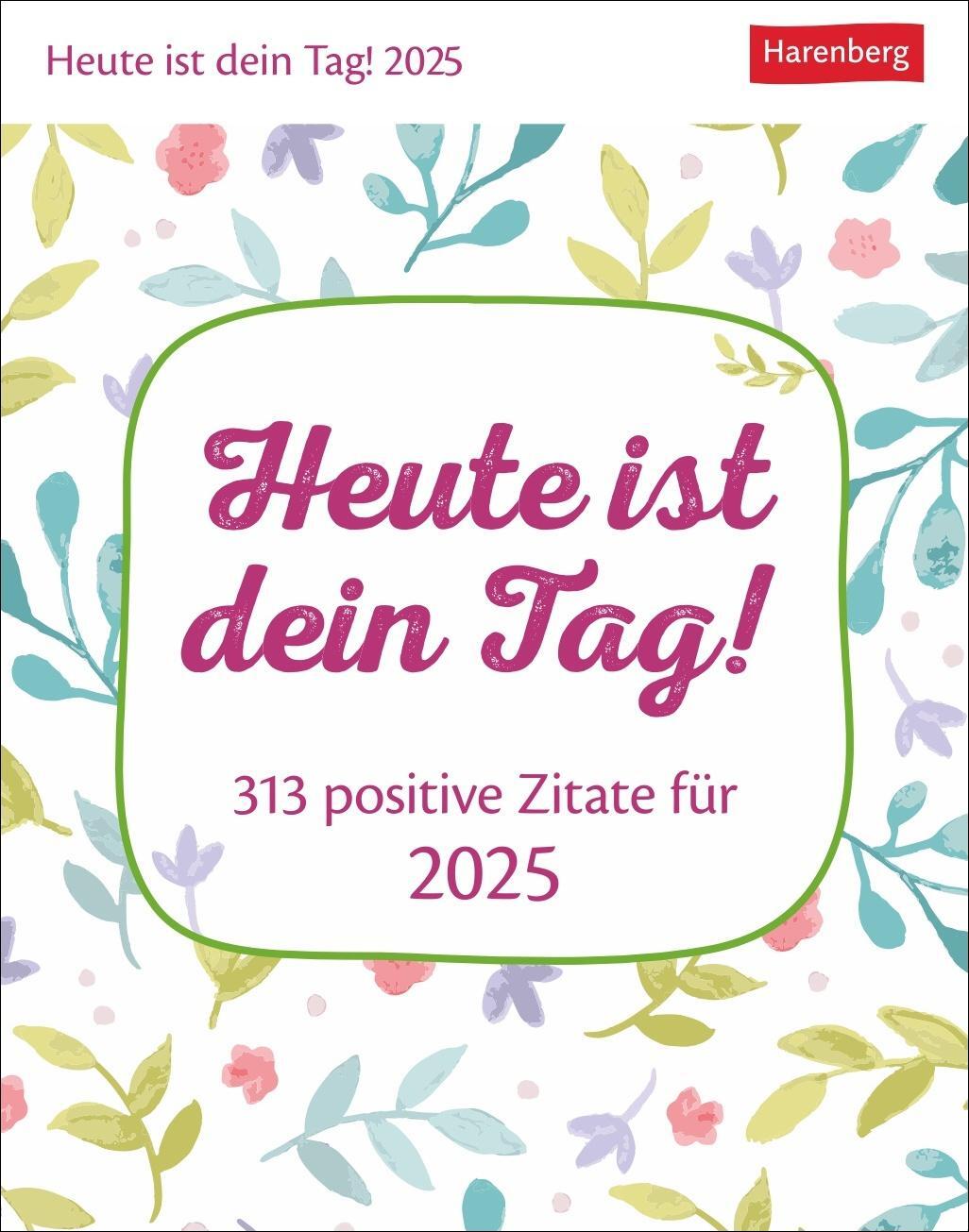 Cover: 9783840034879 | Heute ist dein Tag! Tagesabreißkalender 2025 - 313 positive Zitate...