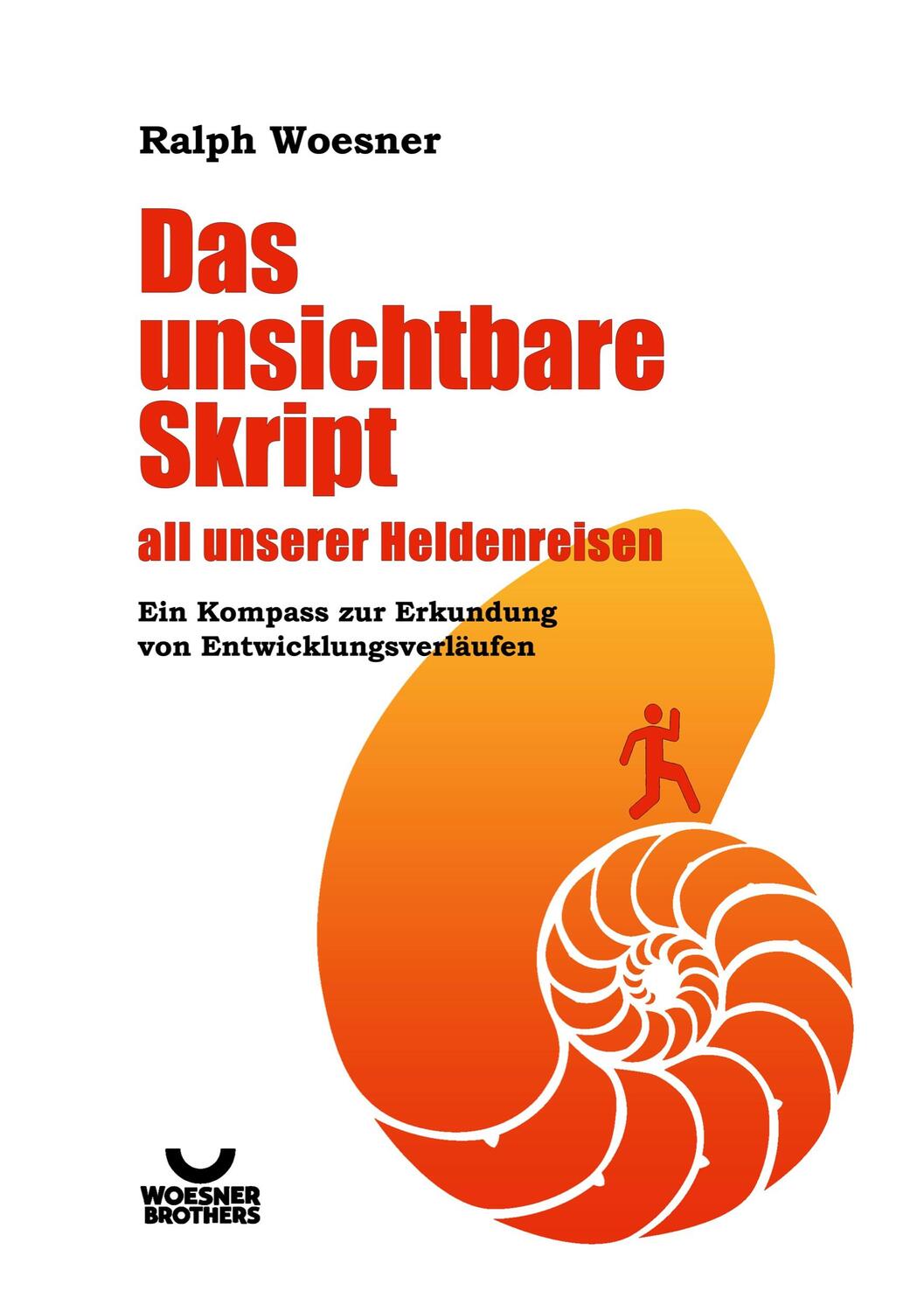 Cover: 9783756808960 | Das unsichtbare Skript all unserer Heldenreisen | Ralph Woesner | Buch