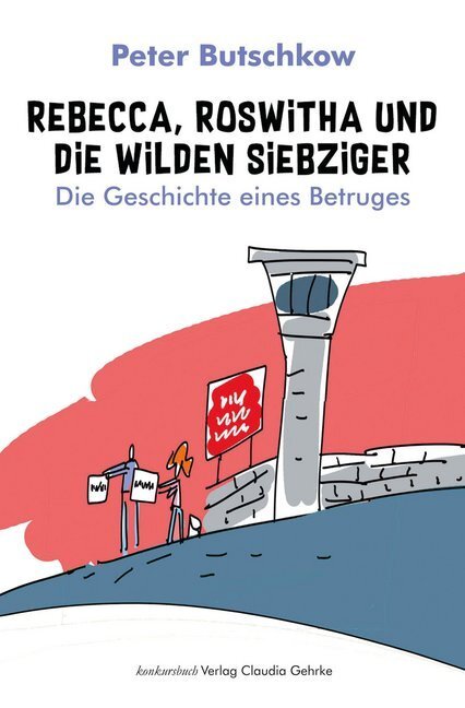 Cover: 9783887695880 | Rebecca, Roswitha und die wilden Siebziger | Peter Butschkow | Buch