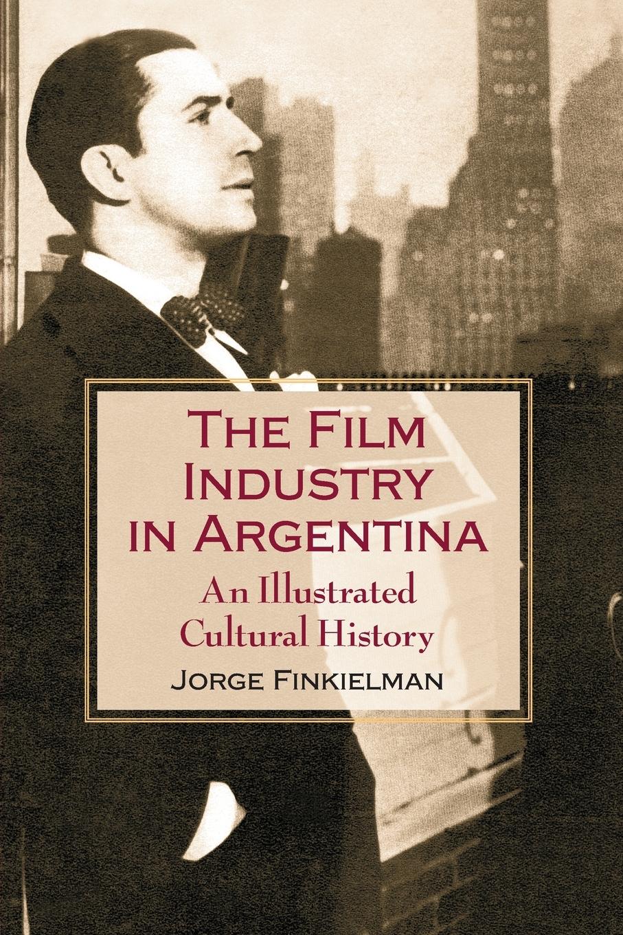 Cover: 9780786416288 | The Film Industry in Argentina | An Illustrated Cultural History