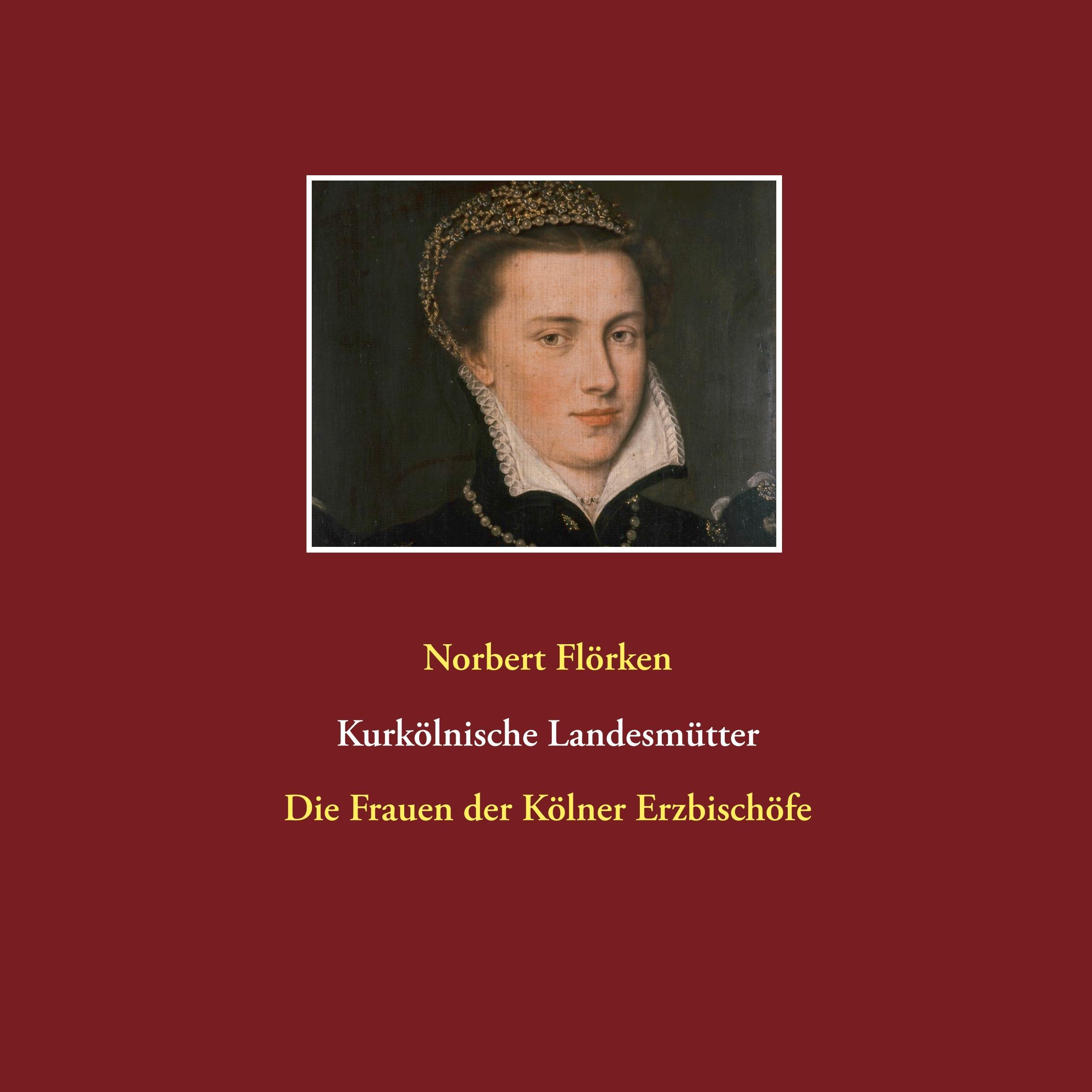 Cover: 9783744881579 | Kurkölnische Landesmütter | Die Frauen der Kölner Erzbischöfe | Buch