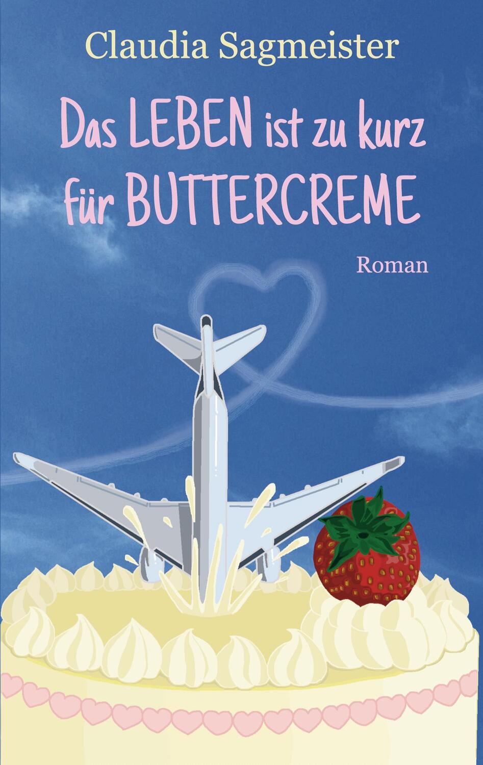 Cover: 9783759752758 | Das Leben ist zu kurz für Buttercreme | Claudia Sagmeister | Buch