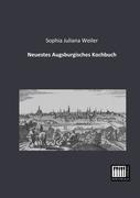 Cover: 9783944350240 | Neuestes Augsburgisches Kochbuch | Sophia Juliana Weiler | Taschenbuch