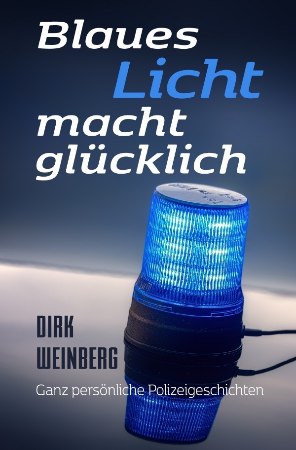 Cover: 9783757577568 | Blaues Licht macht glücklich | Ganz persönliche Polizeigeschichten