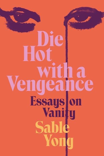 Cover: 9780063236486 | Die Hot with a Vengeance | Essays on Vanity | Sable Yong | Buch | 2024