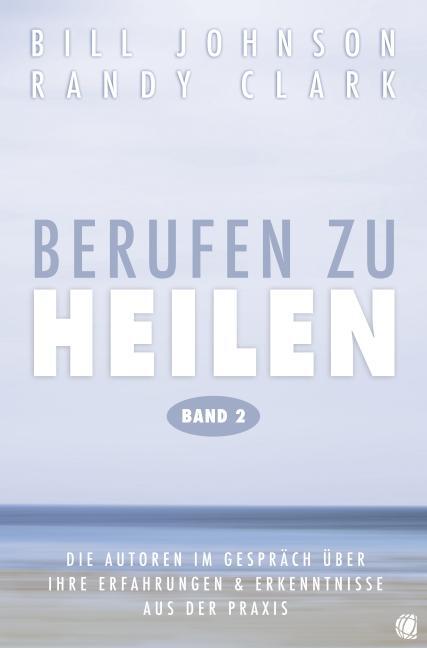 Cover: 9783936322804 | Berufen zu heilen, Band 2 | Bill Johnson (u. a.) | Taschenbuch | 2013