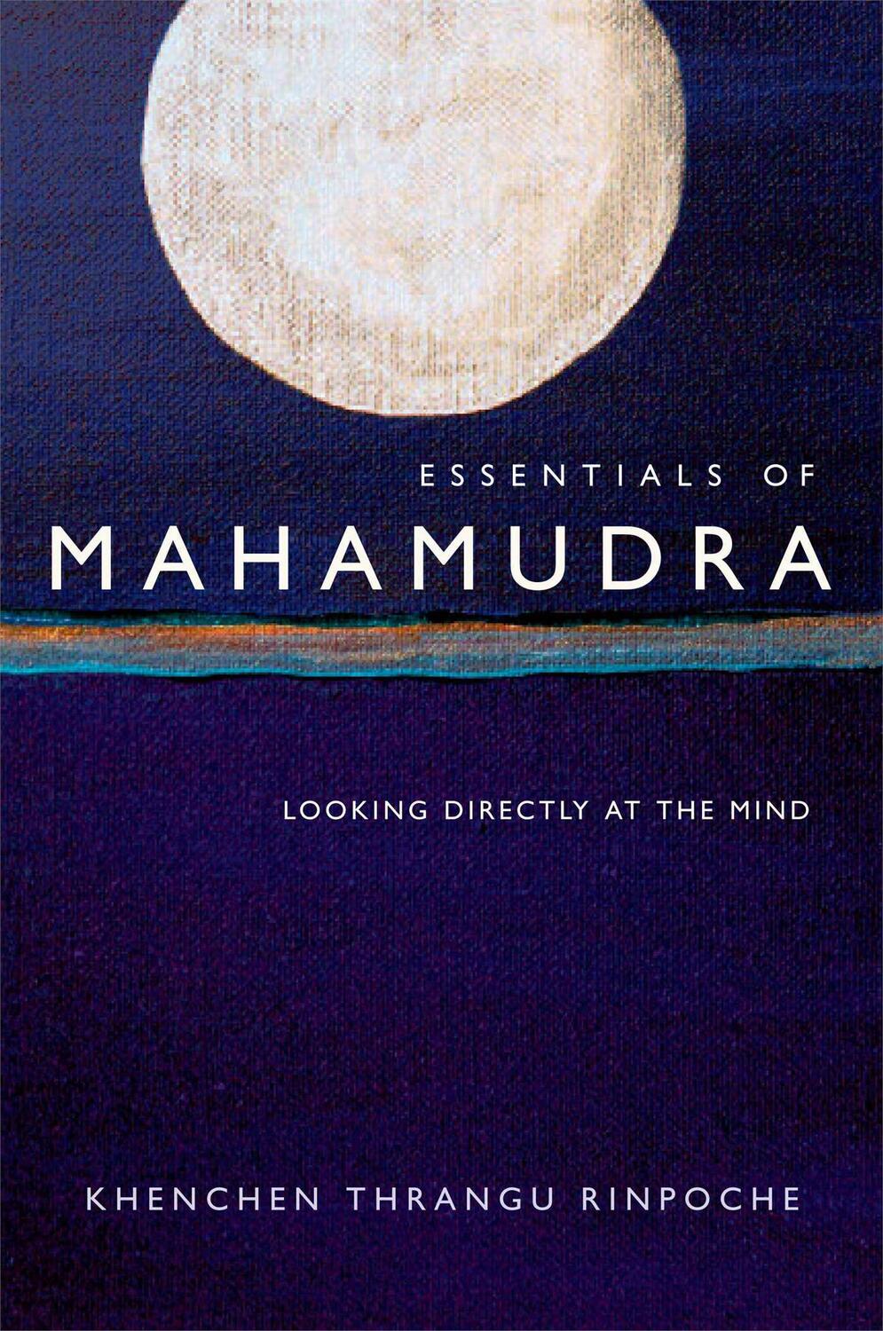 Cover: 9780861713714 | Essentials of Mahamudra | Looking Directly at the Mind | Rinpoche