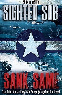 Cover: 9781612007830 | Sighted Sub, Sank Same | Alan Carey | Buch | Gebunden | Englisch