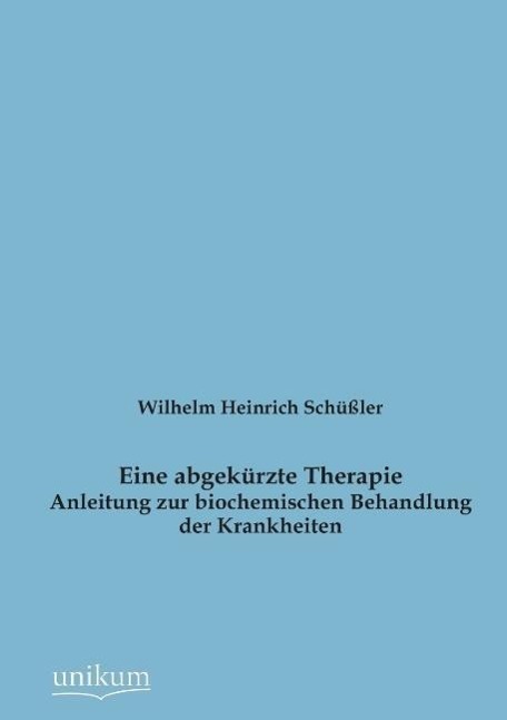 Cover: 9783845724584 | Eine abgekürzte Therapie | Wilhelm Heinrich Schüßler | Taschenbuch