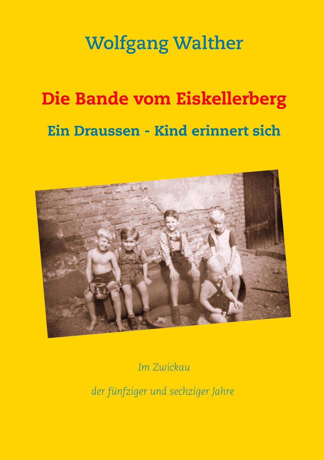 Cover: 9783732237876 | Die Bande vom Eiskellerberg | Ein Draußen-Kind erinnert sich | Walther