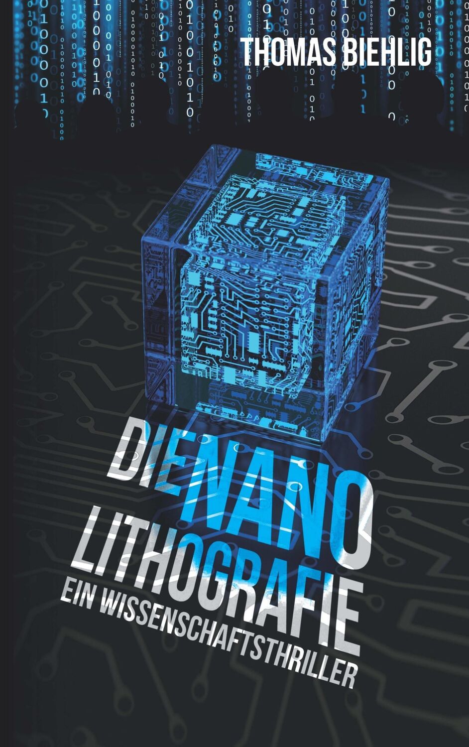 Cover: 9783000464300 | Die Nanolithografie | Wissenschaftsthriller | Thomas Biehlig | Buch