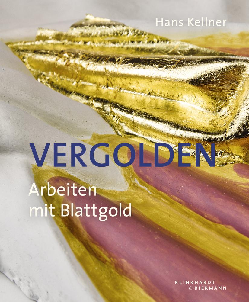 Cover: 9783943616361 | Vergolden | Arbeiten mit Blattgold | Hans Kellner | Buch | 232 S.