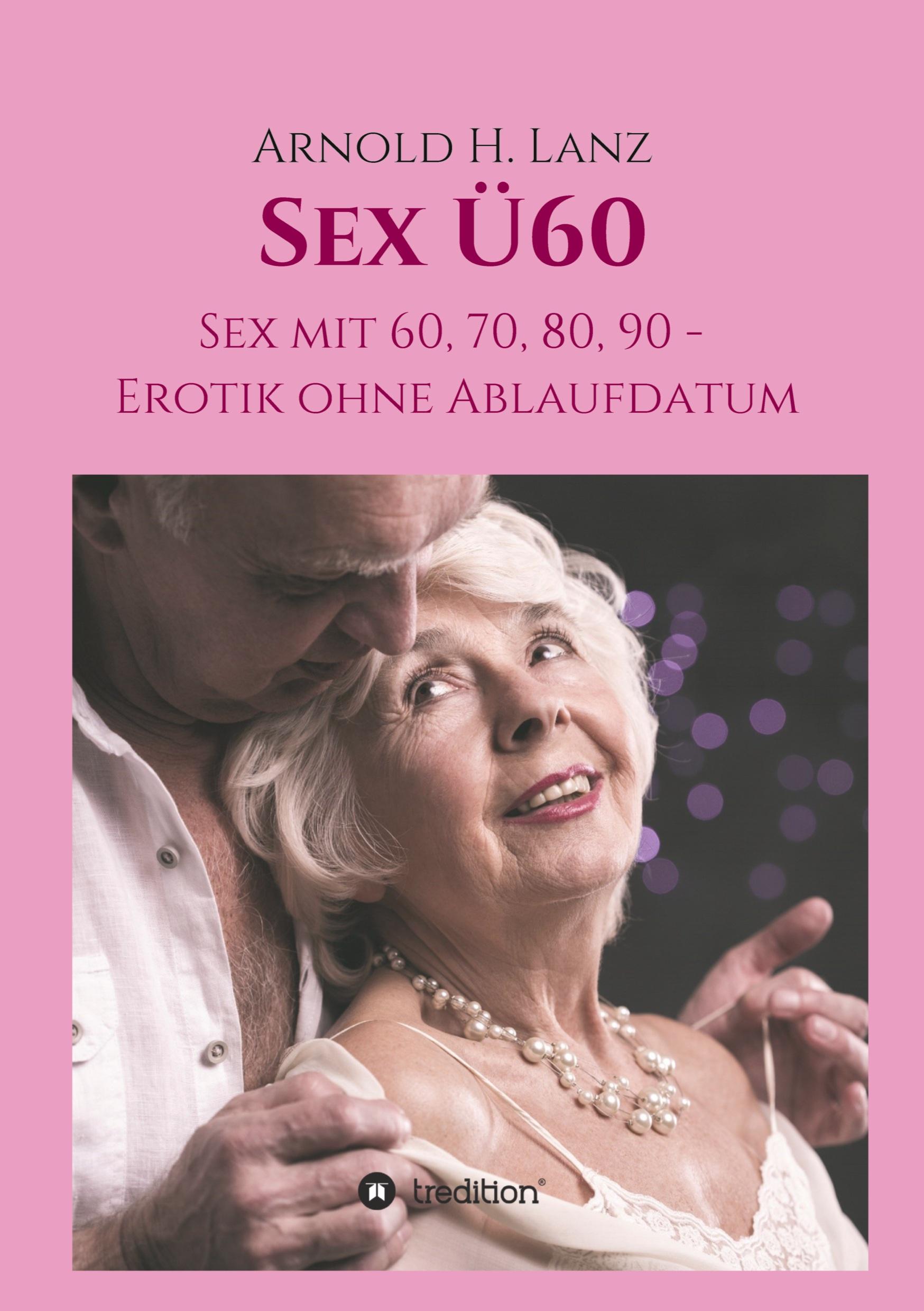 Cover: 9783748295693 | Sex Ü60 | Sex mit 60, 70, 80, 90 - Erotik ohne Ablaufdatum | Lanz