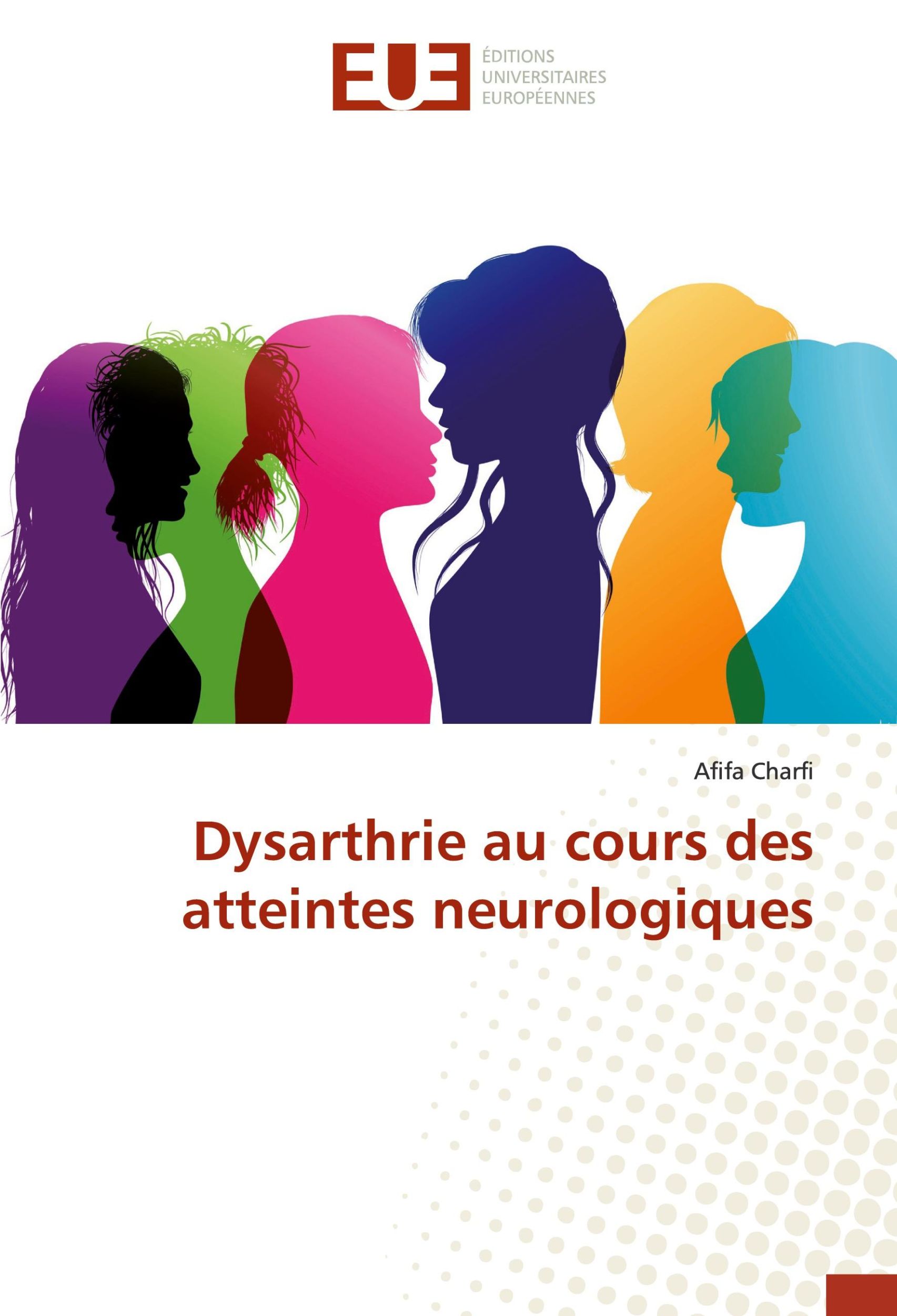 Cover: 9786139524747 | Dysarthrie au cours des atteintes neurologiques | Afifa Charfi | Buch