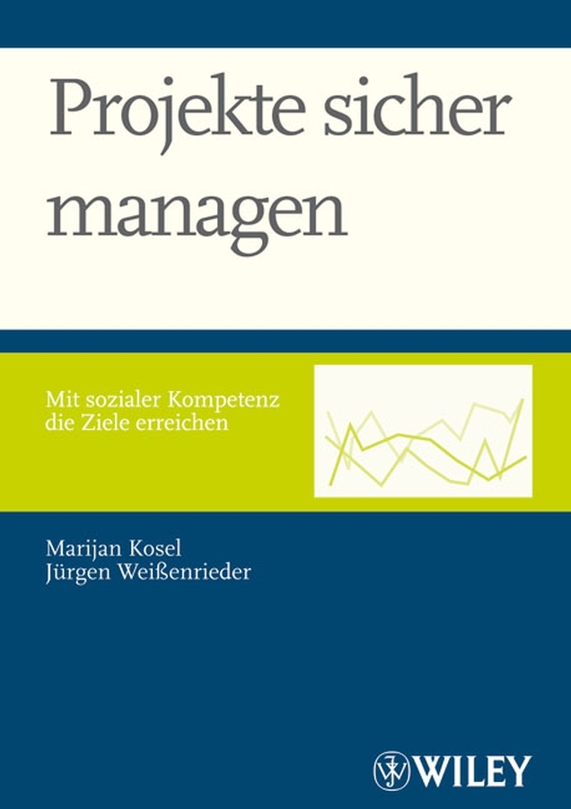 Cover: 9783527502554 | Projekte sicher managen | Mit sozialer Kompetenz die Ziele erreichen