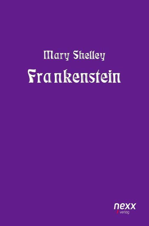 Cover: 9783958702899 | Frankenstein | nexx classics ¿ WELTLITERATUR NEU INSPIRIERT | Shelley