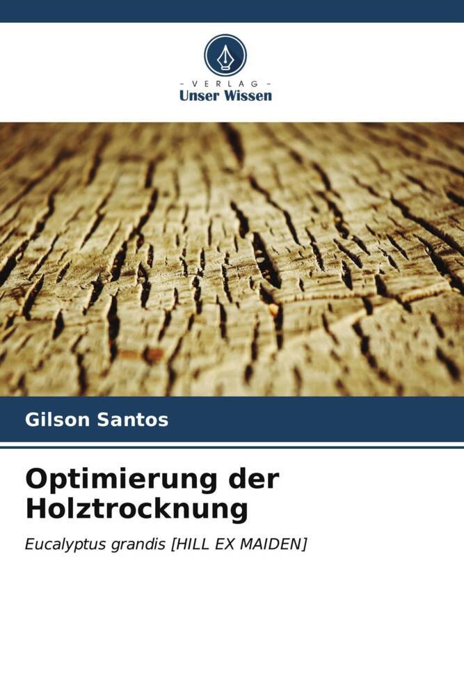 Cover: 9786207172894 | Optimierung der Holztrocknung | Eucalyptus grandis [HILL EX MAIDEN]