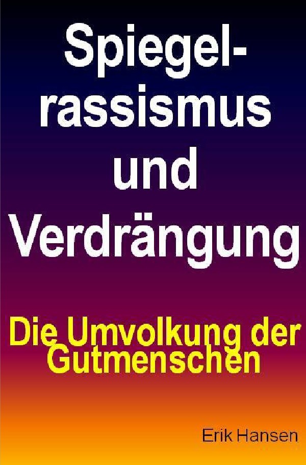 Cover: 9783741875663 | Spiegelrassismus und Verdrängung | Die Umvolkung der Gutmenschen