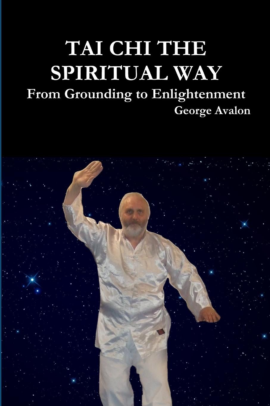 Cover: 9781326893446 | Tai Chi The Spiritual Way | From Grounding to Enlightenment | Avalon