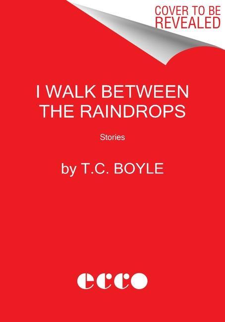 Cover: 9780063052895 | I Walk Between the Raindrops | Stories | T C Boyle | Taschenbuch