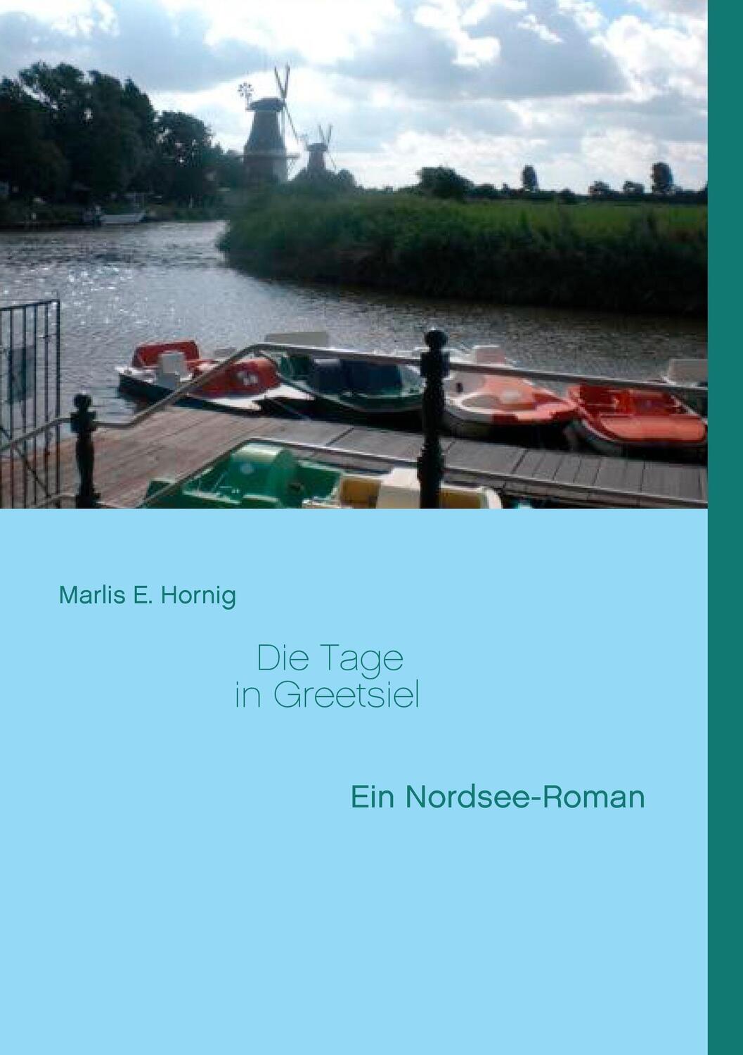 Cover: 9783743159235 | Die Tage in Greetsiel | Ein Nordsee-Roman | Marlis E. Hornig | Buch