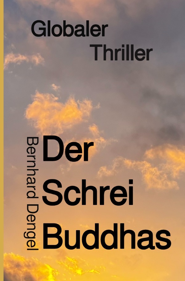 Cover: 9783819021459 | Der Schrei Buddhas | Globaler Thriller | Bernhard Dengel | Taschenbuch