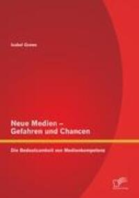 Cover: 9783842883123 | Neue Medien - Gefahren und Chancen | Isabel Grewe | Taschenbuch