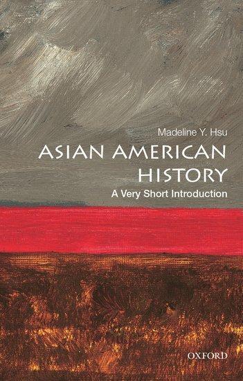 Cover: 9780190219765 | Asian American History: A Very Short Introduction | Madeline Y Hsu