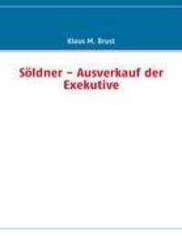 Cover: 9783937885131 | Söldner - Ausverkauf der Exekutive | Klaus M. Brust | Taschenbuch