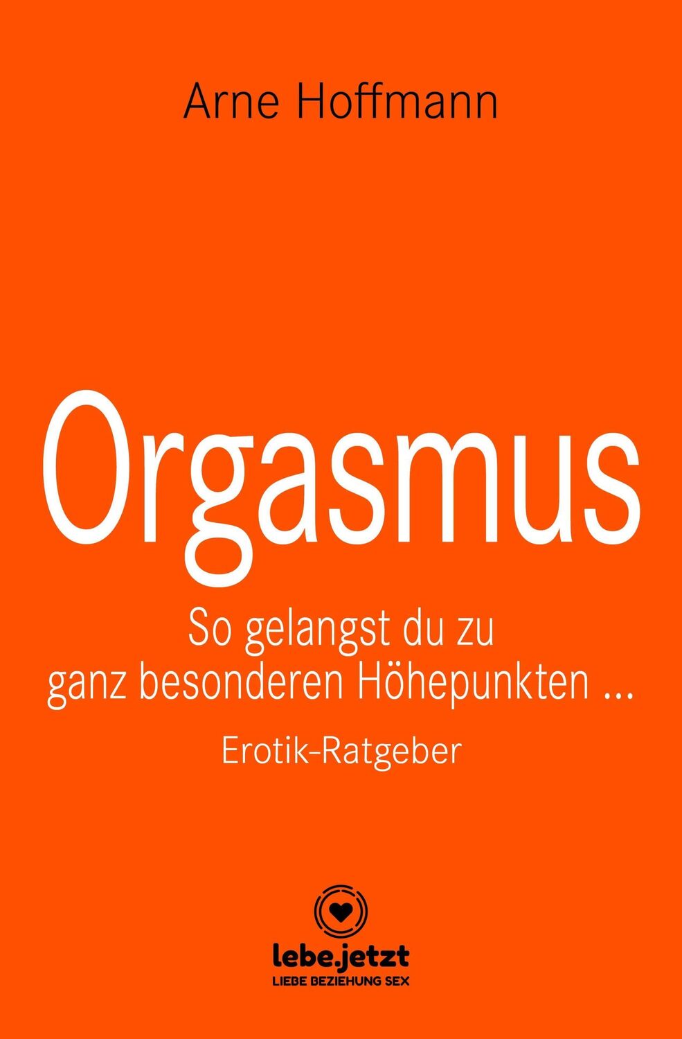 Cover: 9783966418607 | Orgasmus Erotischer Ratgeber | Arne Hoffmann | Buch | Gebunden | 2021