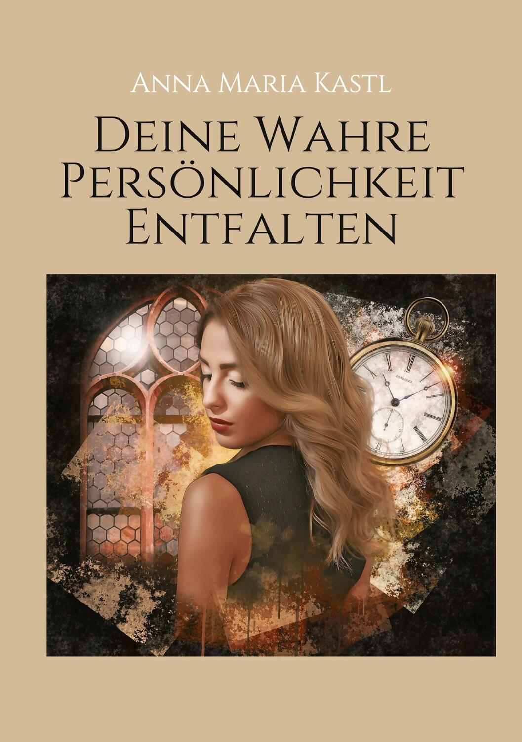 Cover: 9783347424364 | Deine wahre Persönlichkeit entfalten | Anna Maria Kastl | Buch | 2021