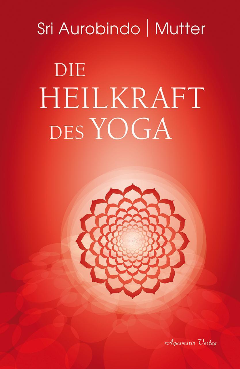 Cover: 9783894278335 | Die Heilkraft des Yoga | Sri Aurobindo (u. a.) | Buch | 205 S. | 2018