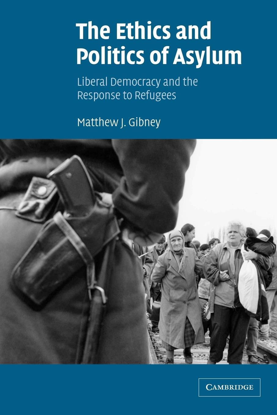 Cover: 9780521009379 | The Ethics and Politics of Asylum | Matthew J. Gibney | Taschenbuch