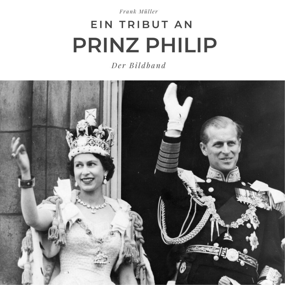 Cover: 9783750502970 | Ein Tribut an Prinz Philip | Der Bildband | Frank Müller | Taschenbuch