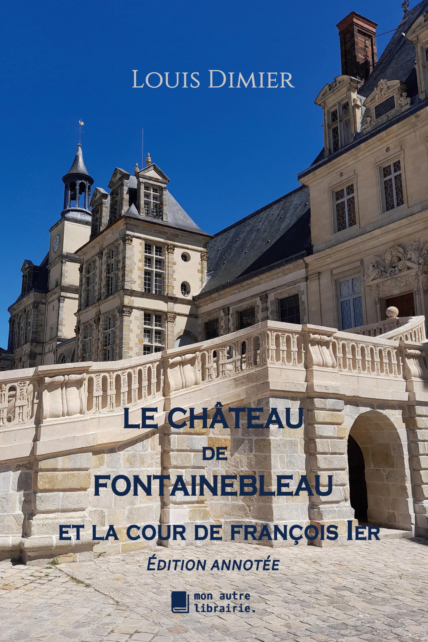 Cover: 9782383710363 | Le château de Fontainebleau | Et la cour de François 1er | Dimier